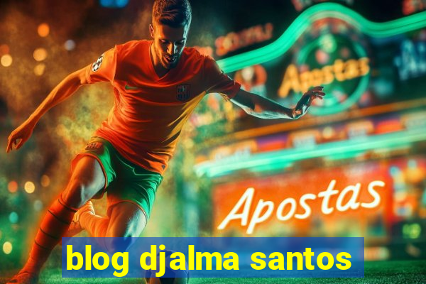 blog djalma santos